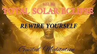 Total Solar Eclipse Healing Guided Meditation (8th April 2024) - Rewiring with Archangel Gabriel
