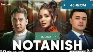 NOTANISH 46-QISM (MILLIY SERIAL)НОТАНИШ 46-КИСМ (МИЛИЙ СЕРИАЛ)