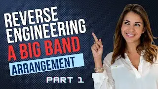 Reverse Engineering a Big Band Arrangement | Macro to Micro | Part 1