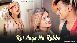 ZINDAGI CH KOI AAYE NA RABBA | Adaah Queen & Amit Yadav 340 | Koi Aaye Na Rabba | New Sad Love Story