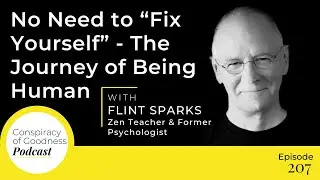 No Need to “Fix Yourself” - The Journey of Being Human | Flint Sparks | 
