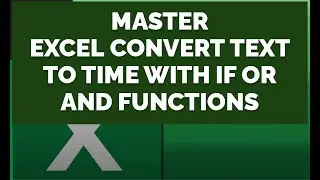 Master Excel: Convert Text to Time with IF, OR, AND Functions