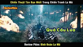 Quả Cầu Lửa chiến thuật tàn bạo nhất lịch sử La Mã - review phim: Bin Đoàn La Mã