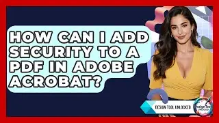 How Can I Add Security To A PDF In Adobe Acrobat? - Design Tool Unlocked