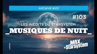 INEDIT #103 - MUSIQUES DE NUIT 6 - Mix ambient (EP.11) / LA MAX RADIO
