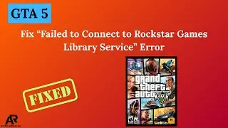 Fix “Failed to Connect to Rockstar Games Library Service” Error in GTA 5