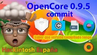 Hackintosh España. Commit. Versión Compilada. kext y OpenCore