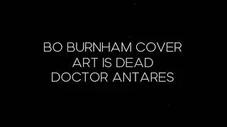 Art Is Dead Cover - Doctor Antares - Bo Burnham