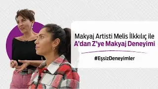 Makyaj Artisti Melis İlkkılıç ile A'dan Z'ye Makyaj Deneyimi | 