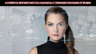 A Powerful New Deepfake Tool Has Digitally Undressed Thousands Of Women