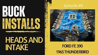 Buck Installs the Heads and Intake - Ford FE 390 - 1965 Thunderbird - Episode 48