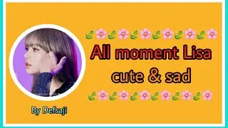 Lisa blackpink - All moment Lisa cute & sad #lisa #LISA #LALISA #BLACKPINK