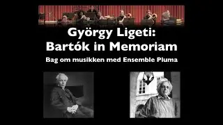 BAG OM MUSIKKEN: Ligetis 'Bartok in Memoriam