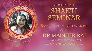 Dr Madhur Rai - Australian Sahaja Yoga Shakti Seminar, 13 Oct 2024