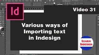 Video 31 - Various ways of Importing text in Indesign CC