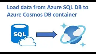 Load data from Azure SQL DB to Azure Cosmos DB container