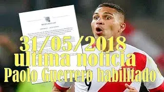 ULTIMA NOTICIA HABILITADO PAOLO GUERERO PARA JUGAR EL MUNDIAL RUSIA 2018