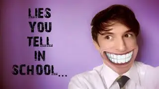 LIES YOU TELL IN SCHOOL BE LIKE...