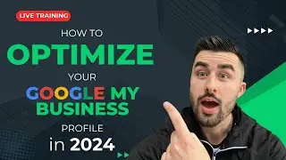 LIVE TRAINING: How to Optimize Your Google Business Profile in 2024!