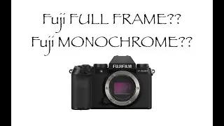 Fuji FULL FRAME?? MONOCHROME??