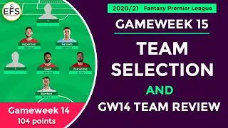 TEAM SELECTION: GAMEWEEK 15 | GW14 TEAM REVIEW : 104 points | FPL 2020/21