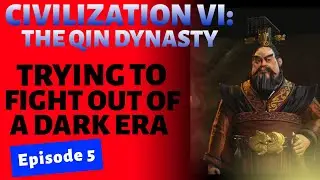 Civilization VI: The Qin Dynasty ~ Ep  5 ~ Trying to Fight Out a Dark Era