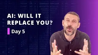 AI: Will It Replace You? - Day 5
