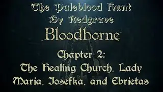 The Paleblood Hunt by Redgrave: Chapter 2 - The Healing Church, Lady Maria, Kos, and Ebrietas