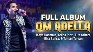 OM ADELLA Full Album  dan Tasya Rosmala - Arlida Putri - Fira Azhara  - elsa Safira Dan Teman Teman