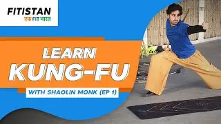 Basics Of Kung-Fu With Warrior Monk Harshh Verma | EP 1| Fitistan – Fit Bharat