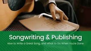 Songwriting & Publishing: How to Write a Great Song and What to Do When You're Done | NWC Webinars