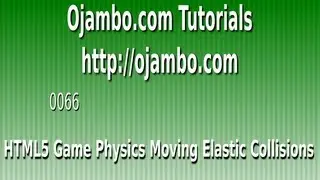 Ojambo - HTML5 Game Physics Moving Elastic Collisions (vs 0066)