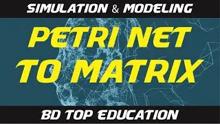 Petri net to matrix  bangla tutorial | simulation and modeling 2020