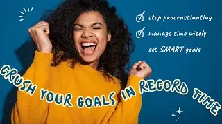 Crush Your Goals: Master the Art of Goal Setting and Time Management