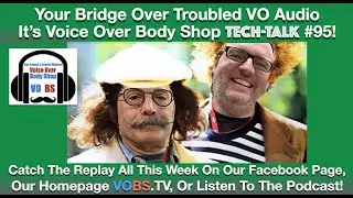 VOBS - Voice Over Body Shop - TECH-TALK #95!