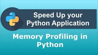 Speed Up your Python Application | Python memory profiling | Check Effectivity of python code