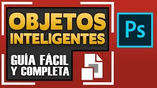 Objetos inteligentes en Photoshop: Guía completa y fácil (para principiantes).