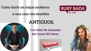 Como darle un toque moderno a una casa con muebles antiguos, con Abel de González.