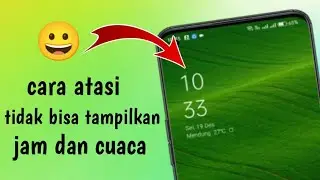 cara mengatasi tidak bisa menampilkan jam dan prakiraan cuaca pada layar utama