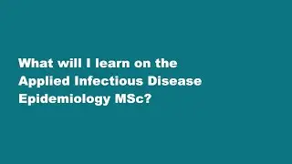 What will I learn on the Applied Infectious Disease Epidemiology MSc programme?