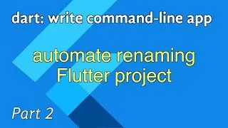 dart: write command-line app - automate renaming flutter project - part 2