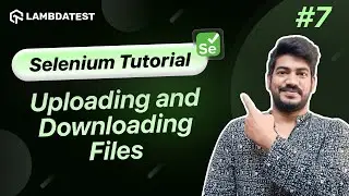How To Upload And Download A File Using Selenium❓| Selenium WebDriver Tutorial | LambdaTest