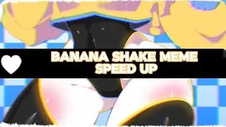 Banana shake meme - speed up💛