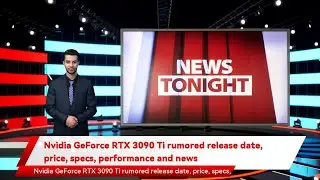 Nvidia GeForce RTX 3090 Ti rumored release date, price, specs, performance and news