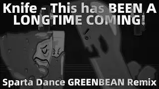 Knife - This has BEEN A LONG TIME COMING! - Sparta Dance GREENBEAN Remix