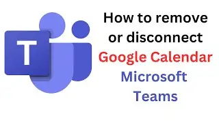 How to remove/disconnect google calendar form Microsoft Teams