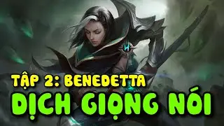 MLBB: *TẬP 2* DỊCH GIỌNG NÓI BENEDETTA ẢO ẢNH DU HIỆP