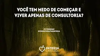 SE VOCÊ TEM MEDO DE COMEÇAR NA CONSULTORIA EM UAN?