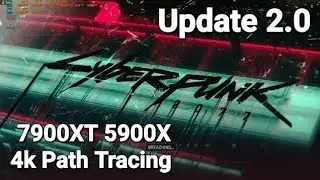 Cyberpunk 2077 2.0 Update 7900XT 5900X Analysis & Surprise 4k Path Tracing Performance With FSR