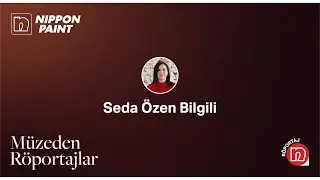 Müzeden Röportajlar - Seda Özen Bilgili
